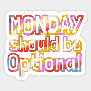 Monday Should Be Optional Sticker